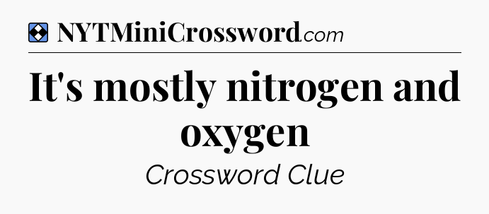 Solution: It's mostly nitrogen and oxygen - NYT Mini Crossword