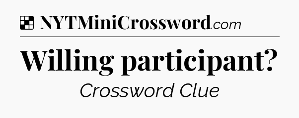 Solution: Willing participant - NYT Crossword