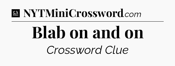 Blab on and on - LA Times Crossword