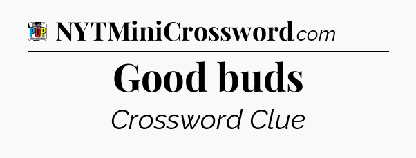 Good buds Crossword Clue