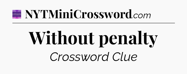 Without penalty - Thomas Joseph Crossword