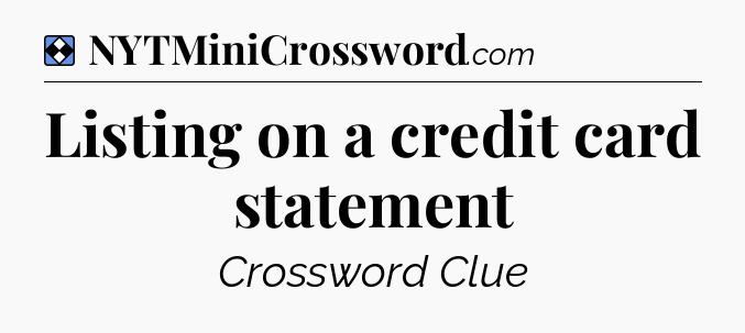 Solution: Listing on a credit card statement - NYT Mini Crossword