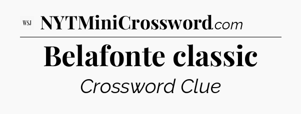 Belafonte classic - WSJ Crossword