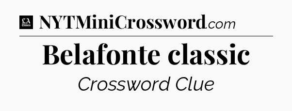 Belafonte classic - LA Times Crossword