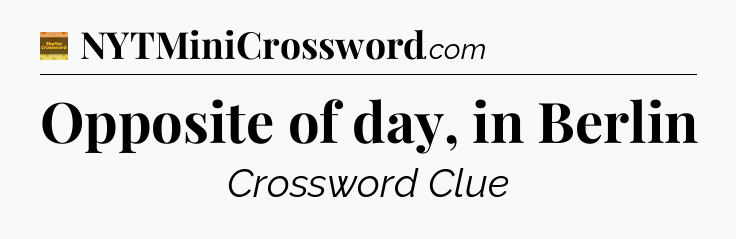 Opposite of day, in Berlin - Eugene Sheffer Crossword