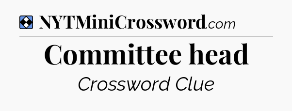 Solution: Committee head - NYT Mini Crossword