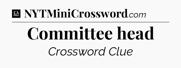 Committee head - LA Times Crossword