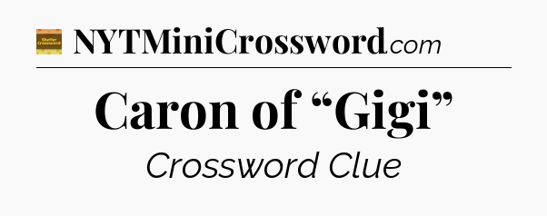 Caron of “Gigi” - Eugene Sheffer Crossword