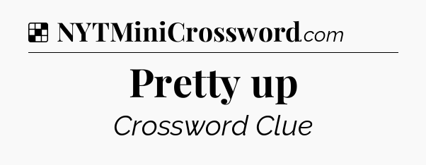 Solution: Pretty up - NYT Crossword