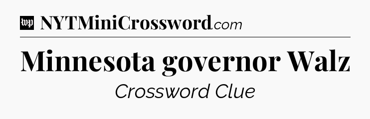 Minnesota governor Walz Crossword Clue
