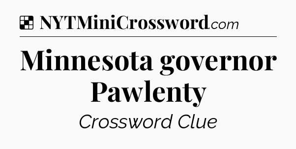Solution: Minnesota governor Pawlenty - NYT Crossword