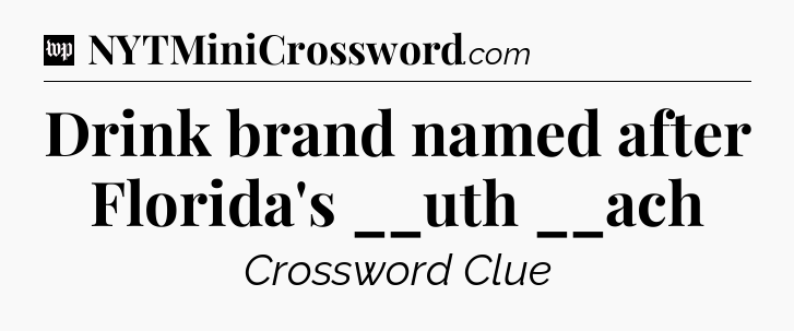 Drink brand named after Florida's __uth __ach Crossword Clue