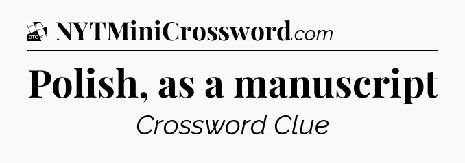 Polish, as a manuscript - Daily Themed Classic Crossword