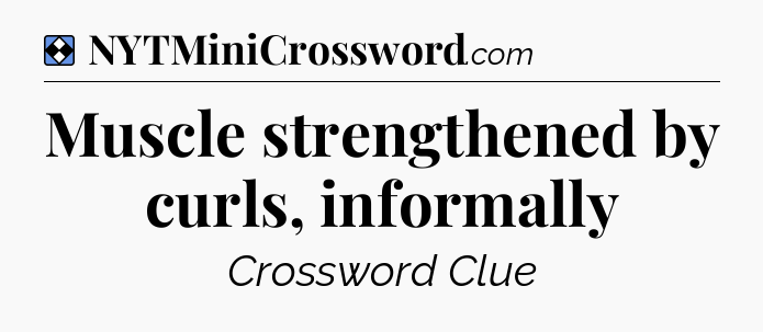 Solution: Muscle strengthened by curls, informally - NYT Mini Crossword