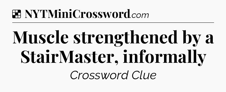 Solution: Muscle strengthened by a StairMaster, informally - NYT Crossword