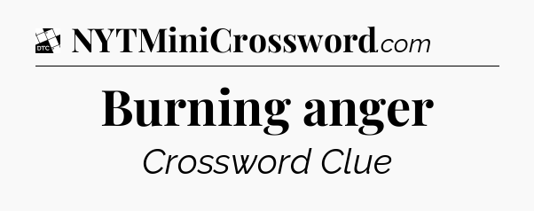 Burning anger - Daily Themed Classic Crossword