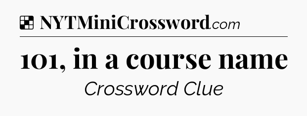 Solution: 101, in a course name - NYT Crossword