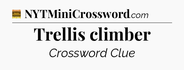 Trellis climber - Eugene Sheffer Crossword