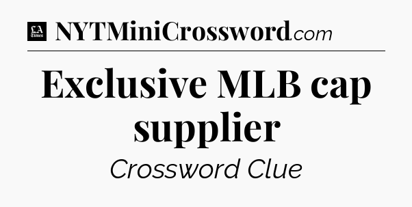 Exclusive MLB cap supplier - LA Times Crossword