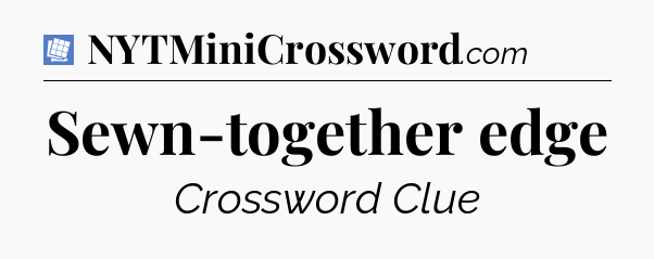 Sewn-together edge Puzzle Page Crossword Clue