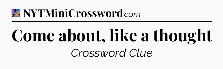 Come about, like a thought Crossword Clue