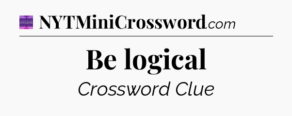 Be logical - Thomas Joseph Crossword
