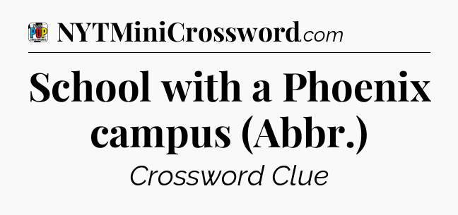 School with a Phoenix campus (Abbr.) Crossword Clue