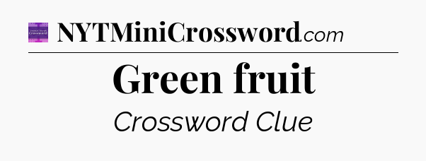 Green fruit - Thomas Joseph Crossword