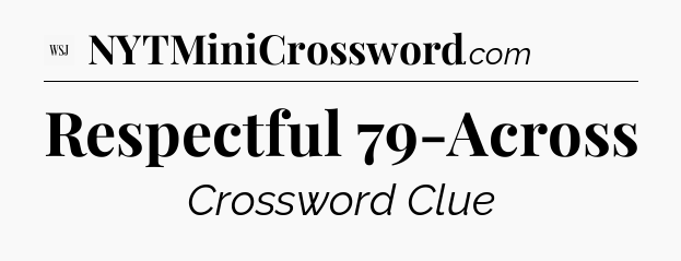 Respectful 79-Across - WSJ Crossword