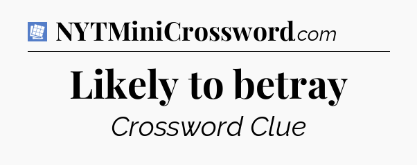 Likely to betray Puzzle Page Crossword Clue