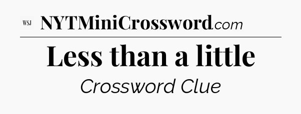 Less than a little - WSJ Crossword