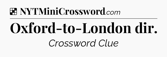 Solution: Oxford-to-London dir - NYT Crossword