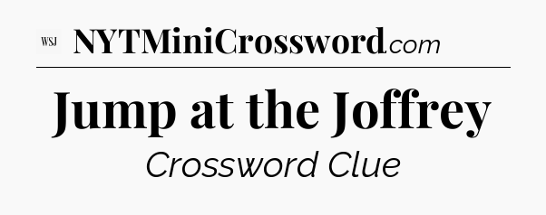 Jump at the Joffrey - WSJ Crossword