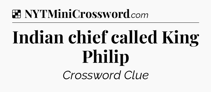 Solution: Indian chief called King Philip - NYT Crossword