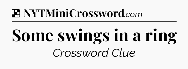 Solution: Some swings in a ring - NYT Crossword