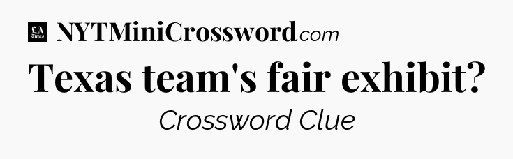 Texas team's fair exhibit - LA Times Crossword