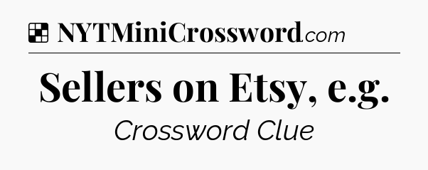 Solution: Sellers on Etsy, e.g - NYT Crossword
