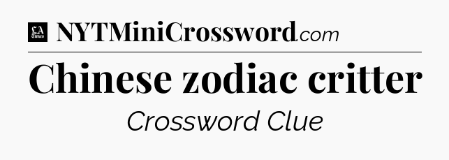Chinese zodiac critter - LA Times Crossword
