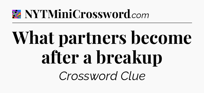 What partners become after a breakup Crossword Clue
