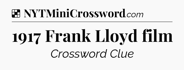 Solution: 1917 Frank Lloyd film - NYT Crossword