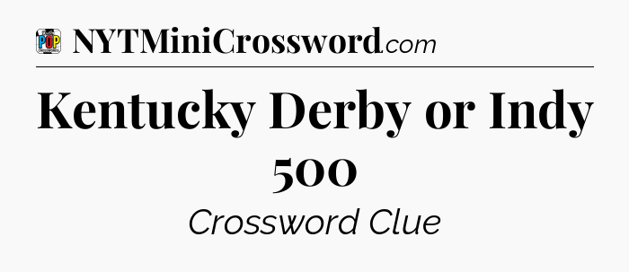 Kentucky Derby or Indy 500 Crossword Clue