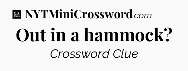 Out in a hammock - LA Times Crossword