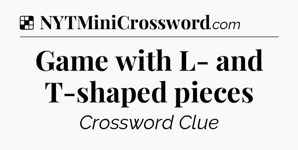 Solution: Game with L- and T-shaped pieces - NYT Crossword