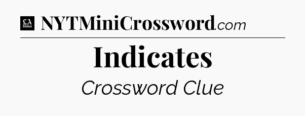 Indicates - LA Times Crossword