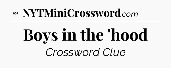 Boys in the 'hood - WSJ Crossword