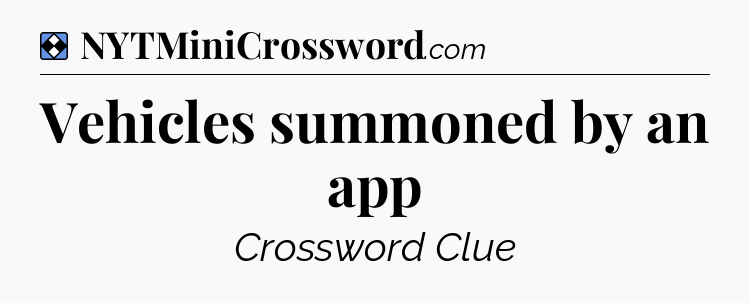 Solution: Vehicles summoned by an app - NYT Mini Crossword