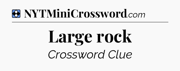 Solution: Large rock - NYT Mini Crossword
