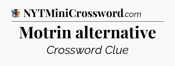 Motrin alternative Crossword Clue