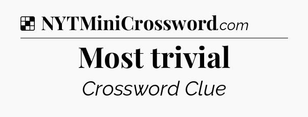 Solution: Most trivial - NYT Crossword