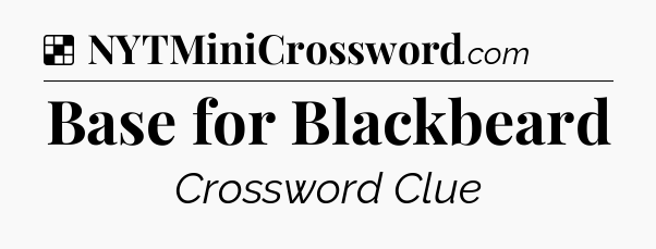 Solution: Base for Blackbeard - NYT Crossword